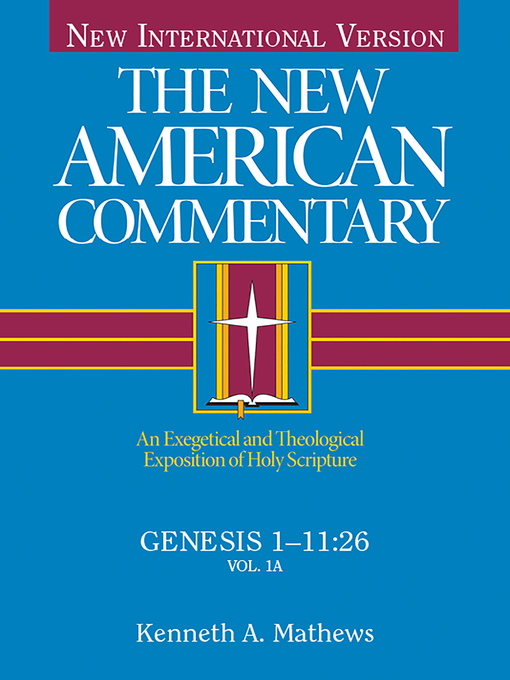 Title details for Genesis 1-11: an Exegetical and Theological Exposition of Holy Scripture by Kenneth Mathews - Available